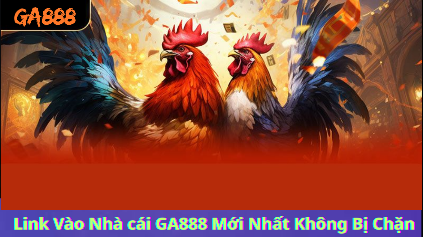 ĐÁ GÀ TRỰC TIẾP GA888