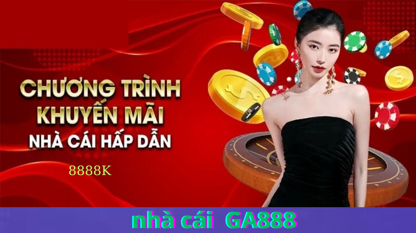 Khuyến Mãi GA888 - Các Sự Kiện Tạo Nên Độ Hot Cho Nhà Cái